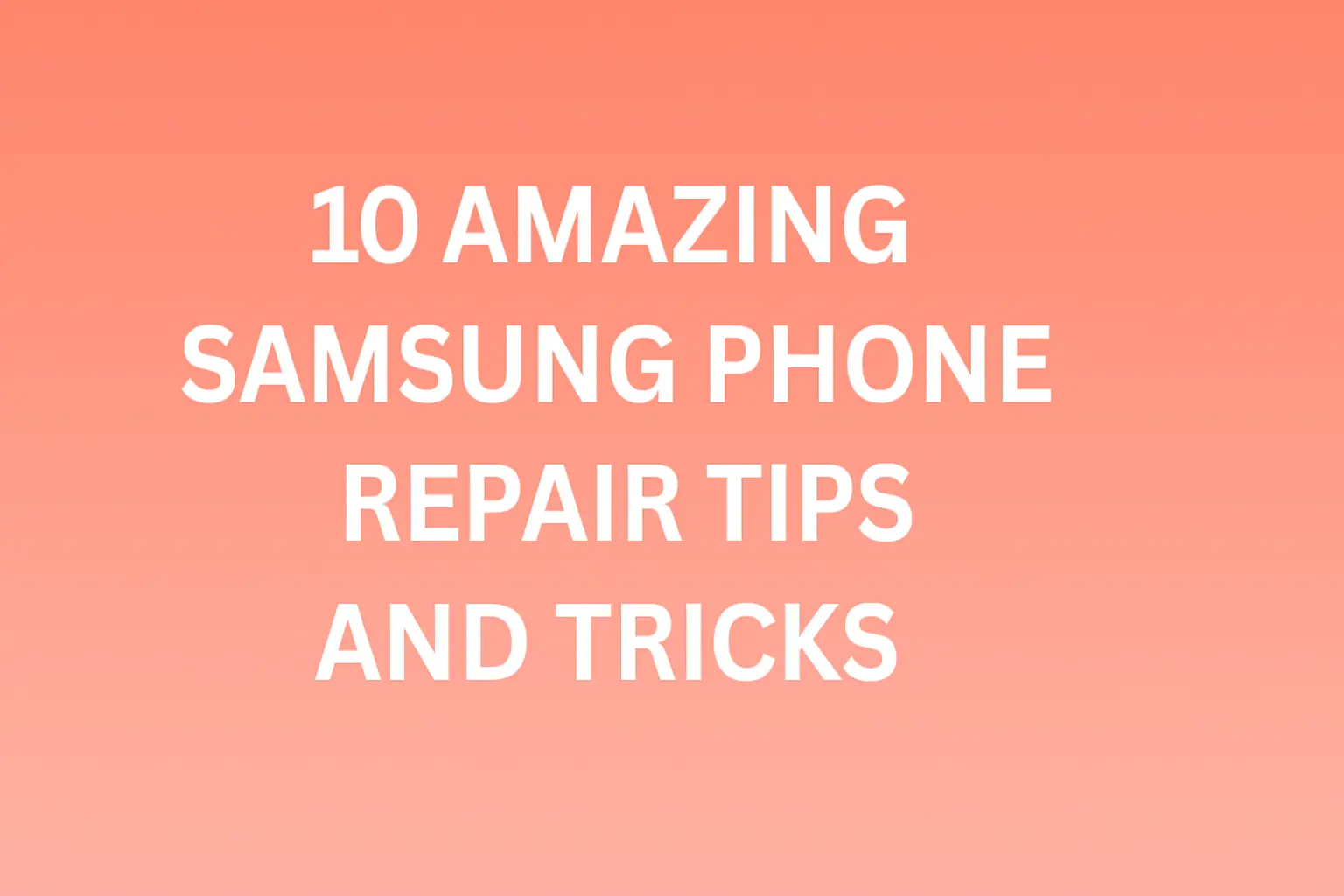 10 Amazing Samsung Phone Repair Tips and Tricks