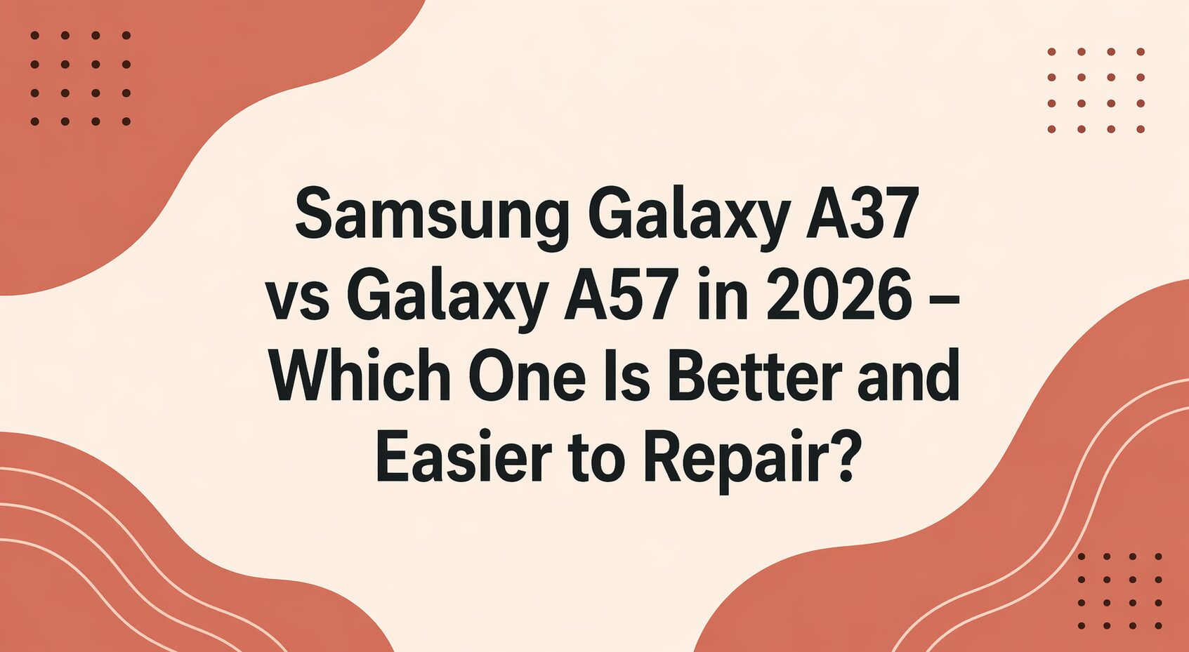 Samsung Galaxy A37 vs Galaxy A57 in 2026