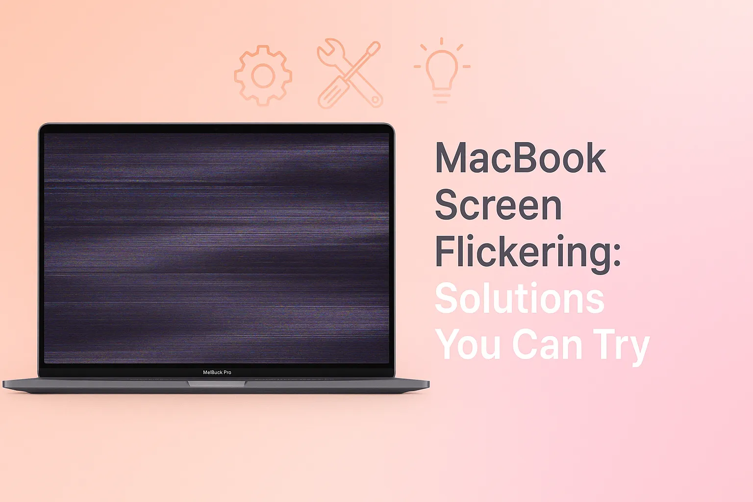 MacBook Screen Flickering: Solutions You Can Try