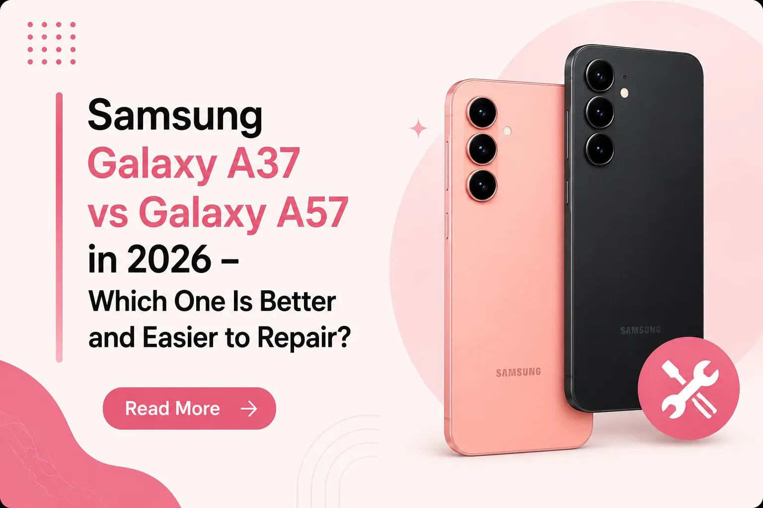 Samsung Galaxy A37 vs Galaxy A57 in 2026 – Which One Is Better and Easier to Repair?