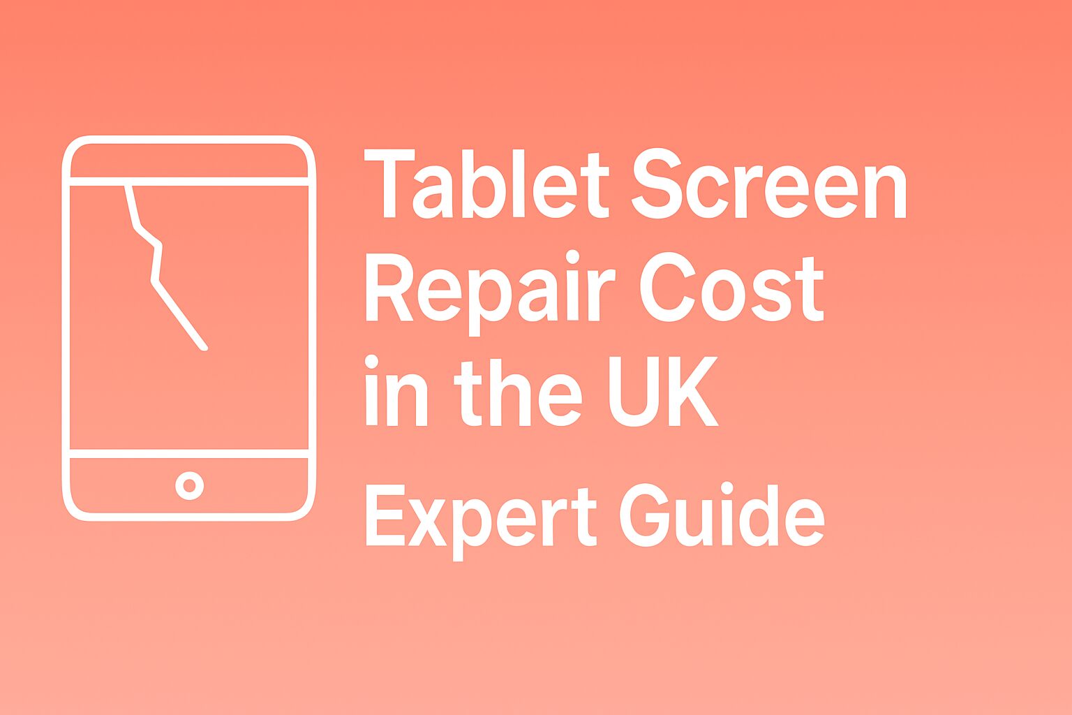 Tablet Screen Repair Cost in the UK – Expert Guide