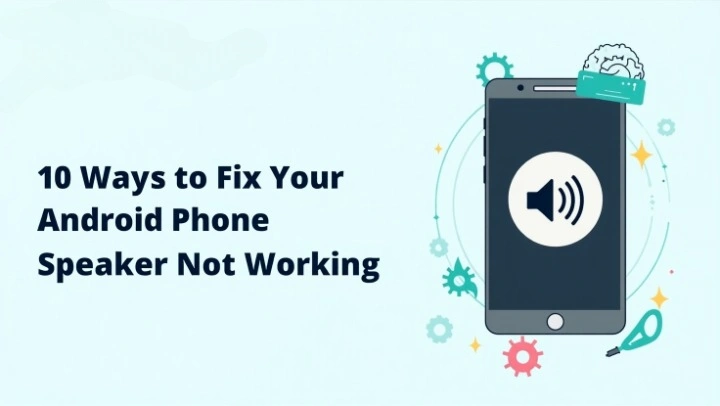 10 Ways to Fix Your Android Phone Speaker Not Working